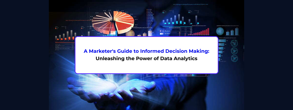 A Marketer's Guide to Informed Decision Making: Unleashing the Power of ...
